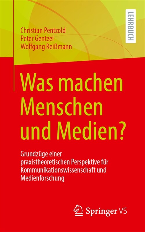 Was Machen Menschen Und Medien?: Grundz?e Einer Praxistheoretischen Perspektive F? Kommunikationswissenschaft Und Medienforschung (Paperback, 2024)