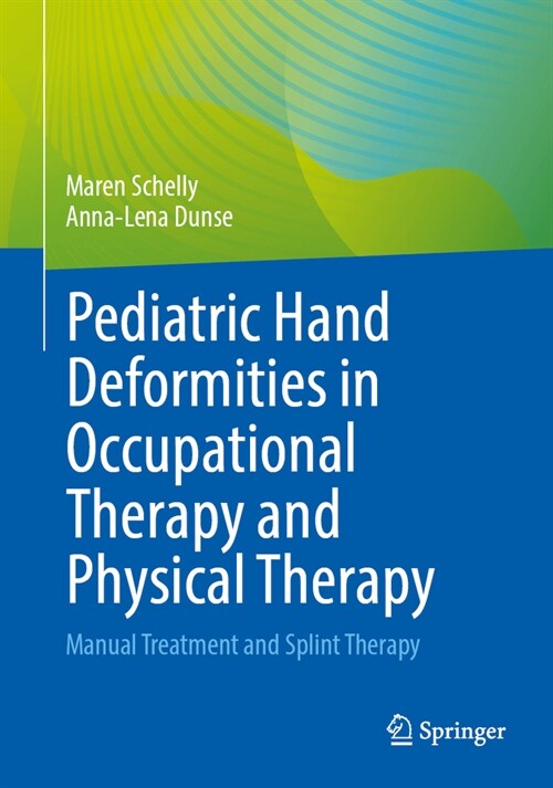 Pediatric Hand Deformities in Occupational Therapy and Physical Therapy: Manual Treatment and Splint Therapy (Paperback, 2024)