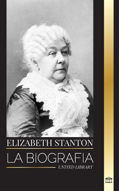 Elizabeth Stanton: La biograf? de una feminista americana cl?ica, su perspectiva sobre el derecho al voto (Paperback)