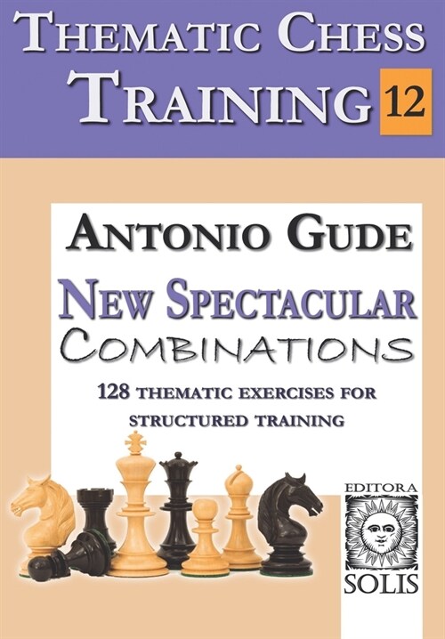 Thematic Chess Training: BOOK 12 - New Spectacular Combinations (Paperback)