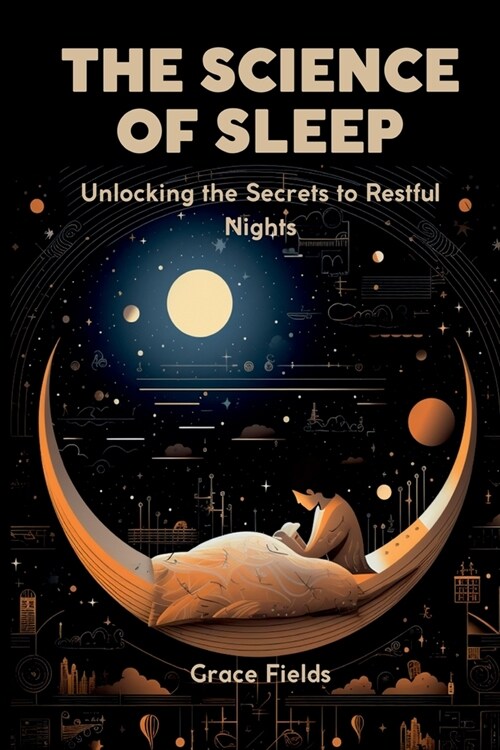 The Science of Sleep: Unlocking the Secrets to Restful Nights (Paperback)