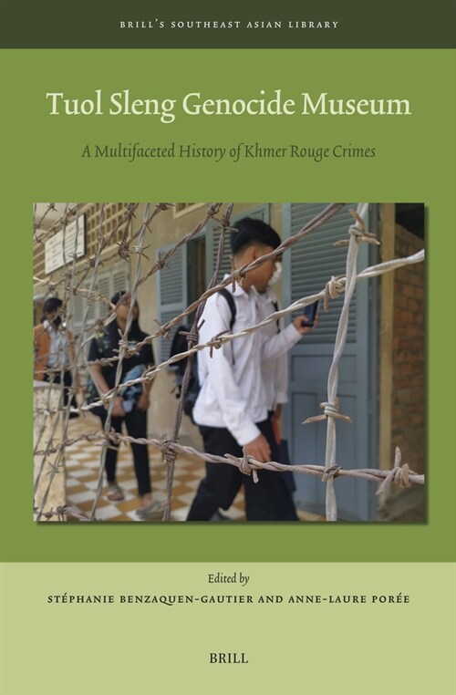 Tuol Sleng Genocide Museum: A Multifaceted History of Khmer Rouge Crimes (Hardcover)