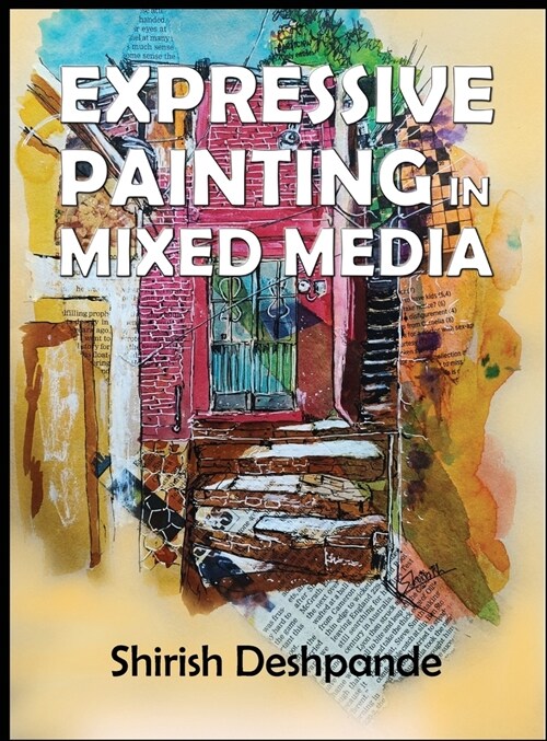 Expressive Painting in Mixed Media: Learn to Paint Stunning Mixed-Media Paintings in 10 Step-by-Step Exercises (Hardcover)