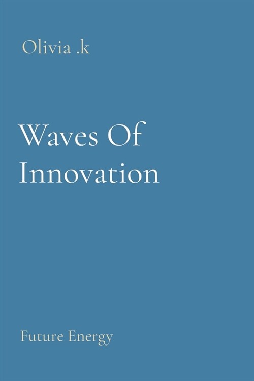 Waves Of Innovation: Future Energy (Paperback)