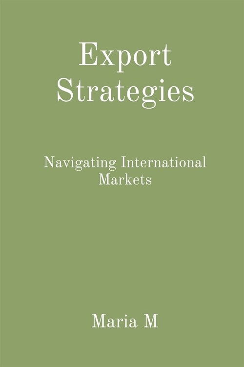 Export Strategies: Navigating International Markets (Paperback)