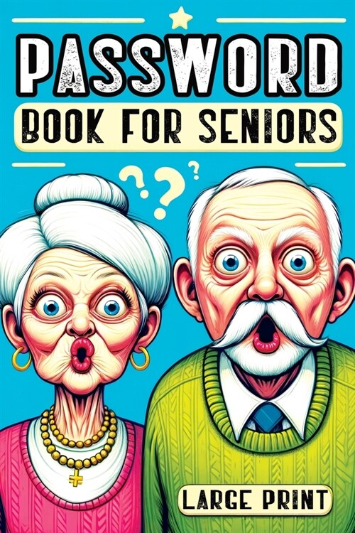 Password Book for Seniors: Personal Internet Organizer for Usernames, Logins, Web Addresses, Alphabetically Sorted for Easy Access with Large Pri (Paperback)