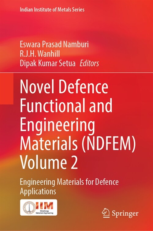 Novel Defence Functional and Engineering Materials (Ndfem) Volume 2: Engineering Materials for Defence Applications (Hardcover, 2024)