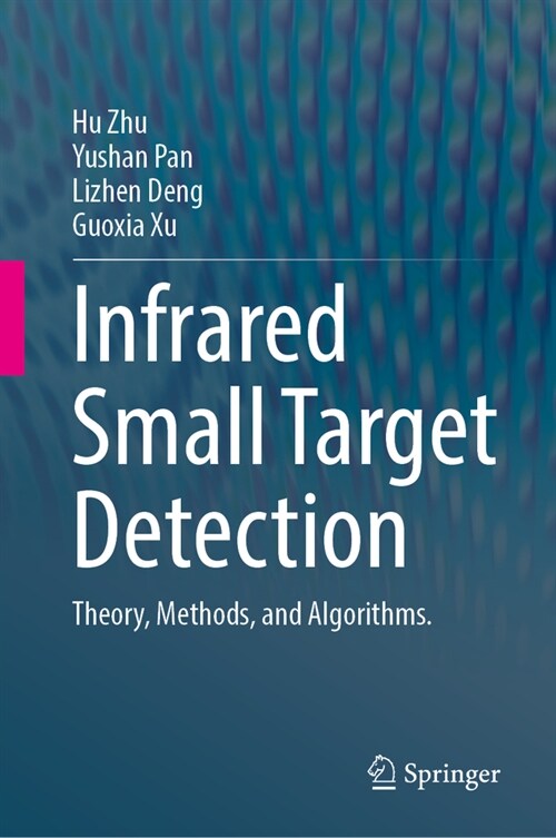 Infrared Small Target Detection: Theory, Methods, and Algorithms. (Hardcover, 2024)