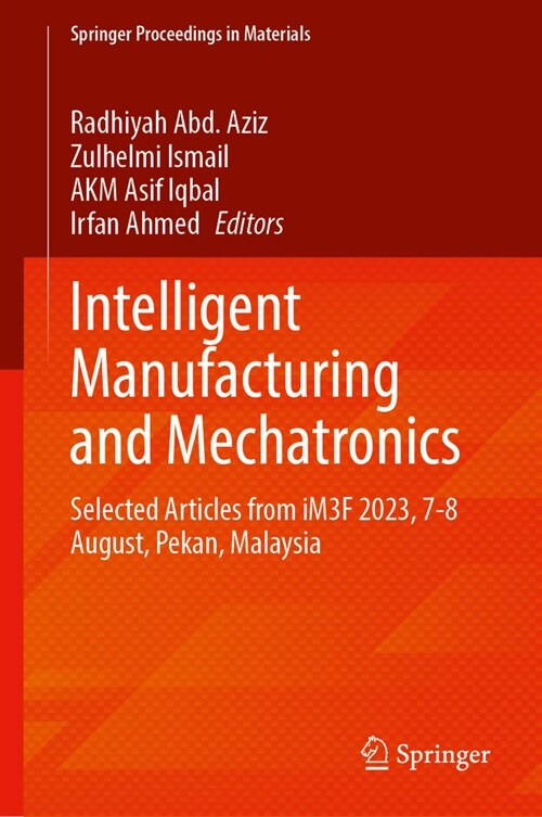 Intelligent Manufacturing and Mechatronics: Selected Articles from Im3f 2023, 7-8 August, Pekan, Malaysia (Hardcover, 2024)