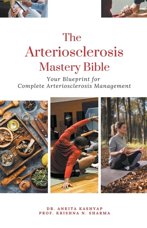 The Arteriosclerosis Mastery Bible: Your Blueprint for Complete Arteriosclerosis Management (Paperback)