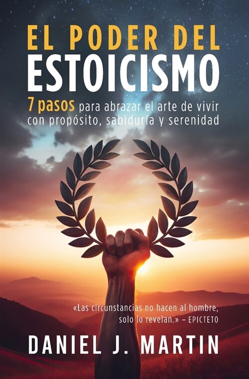 El poder del estoicismo: 7 pasos para abrazar el arte de vivir con prop?ito, sabidur? y serenidad (Paperback)