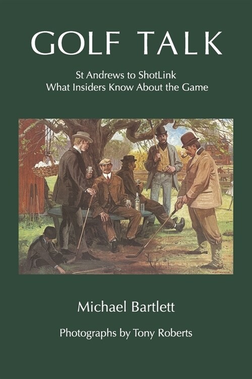 Golf Talk: St Andrews to Shotlink What Insiders Know about the Game (Paperback)
