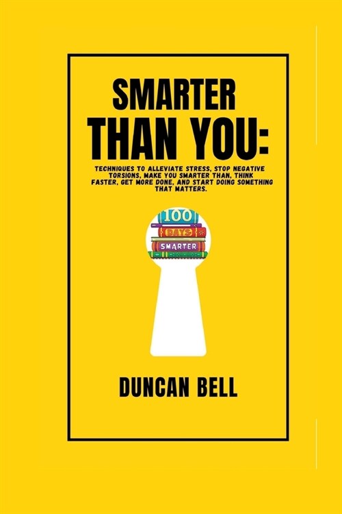 Smarter Than You: Techniques to Alleviate Stress, Stop Negative Torsions, Make You Smarter Than, Think Faster, Get More Done, and Start (Paperback)