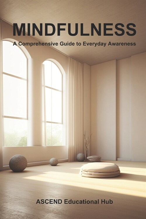 Mindfulness: A Comprehensive Guide to Everyday Awareness (Paperback)