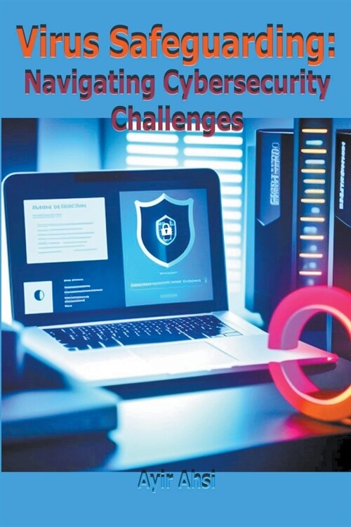 Virus Safeguarding: Navigating Cybersecurity Challenges (Paperback)