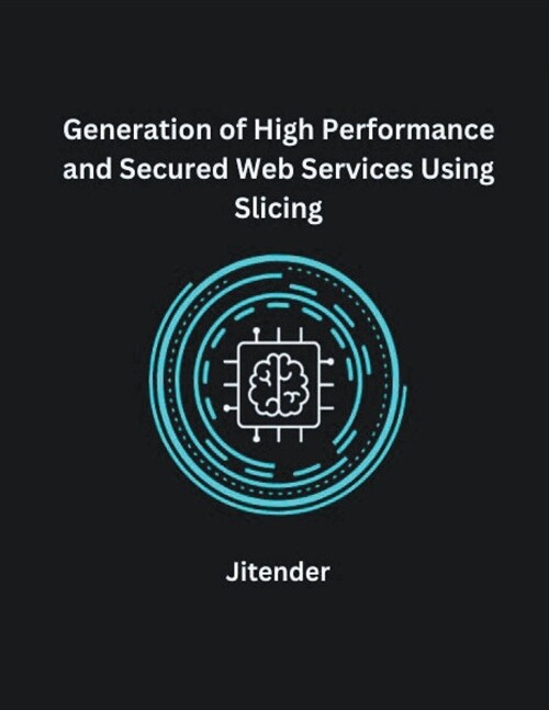 Generation of High Performance and Secured Web Services Using Slicing (Paperback)