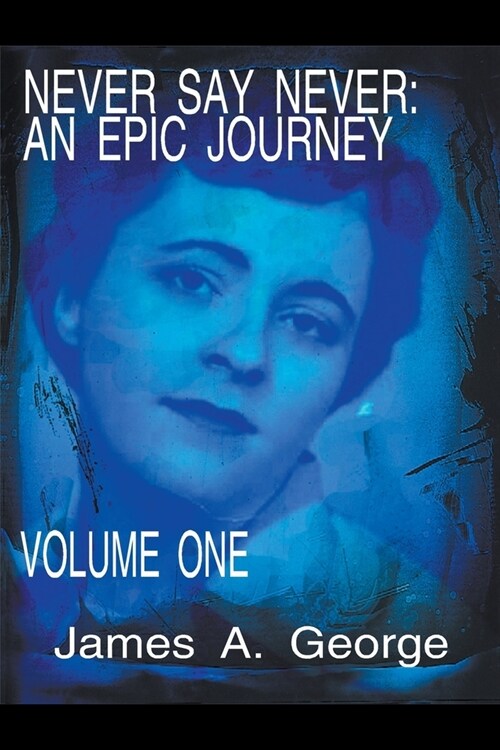 Never Say Never: An Epic Journey - Volume One (Paperback)