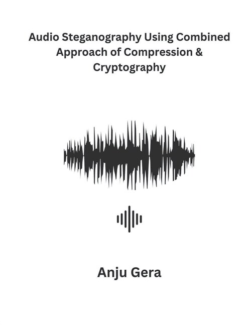 Audio Steganography Using Combined Approach of Compression & Cryptography (Paperback)