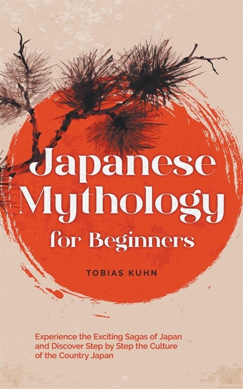 Japanese Mythology for Beginners: Experience the Exciting Sagas of Japan and Discover Step by Step the Culture of the Country Japan (Paperback)