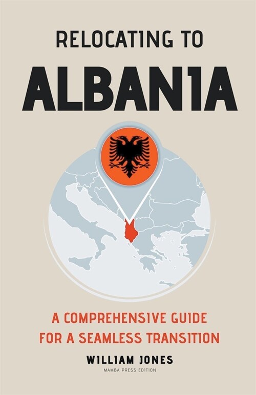 Relocating to Albania: A Comprehensive Guide for a Seamless Transition (Paperback)