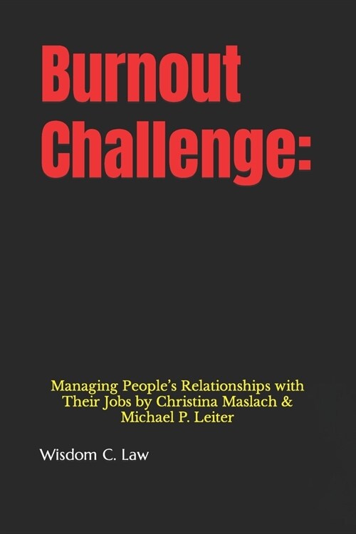 Burnout Challenge: : Managing Peoples Relationships with Their Jobs by Christina Maslach & Michael P. Leiter (Paperback)