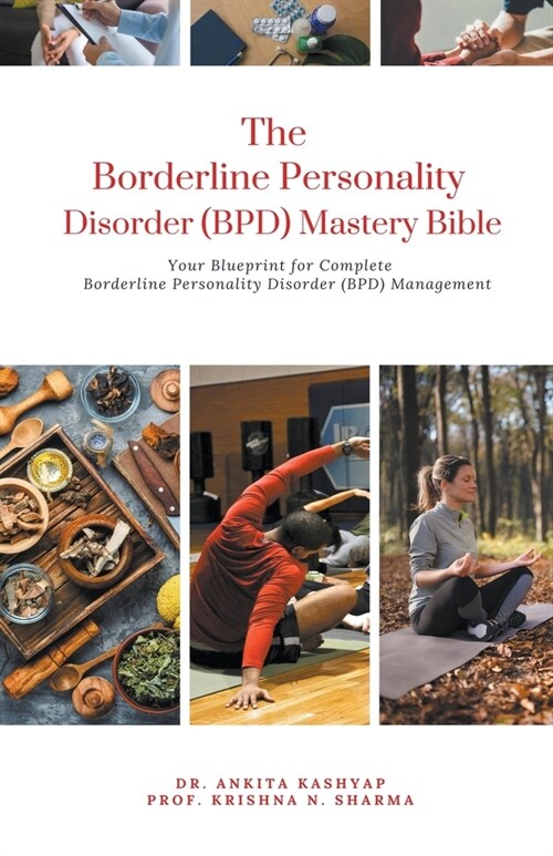 The Borderline Personality Disorder (BPD) Mastery Bible: Your Blueprint for Complete Borderline Personality Disorder (BPD) Management (Paperback)