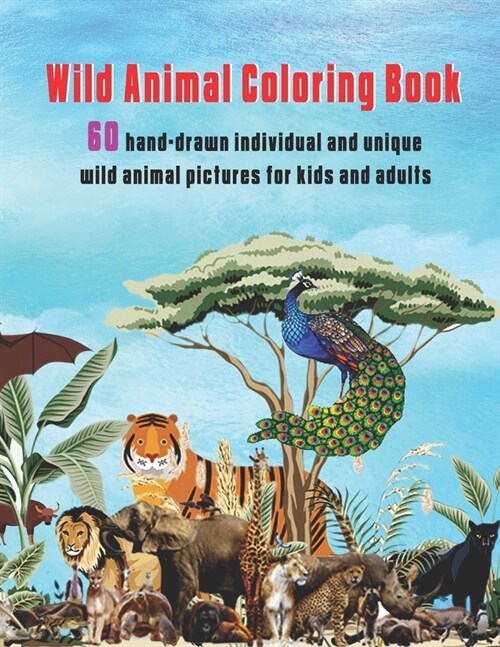 Wild Animal Coloring Book: 60 hand-drawn individual and unique wild animal pictures for kids and adults (Paperback)