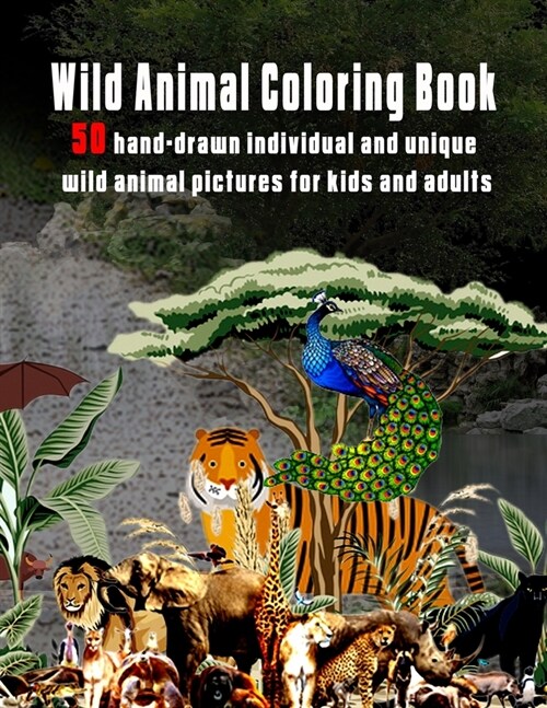 Wild Animal Coloring Book: 50 hand-drawn individual and unique wild animal pictures for kids and adults (Paperback)