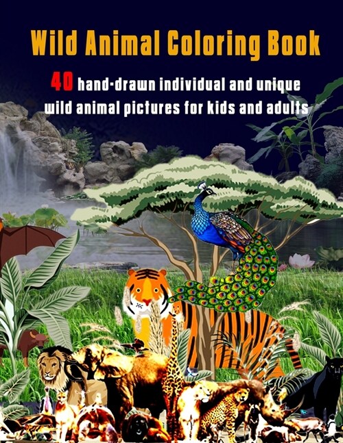 Wild Animal Coloring Book: 40 hand-drawn individual and unique wild animal pictures for kids and adults (Paperback)