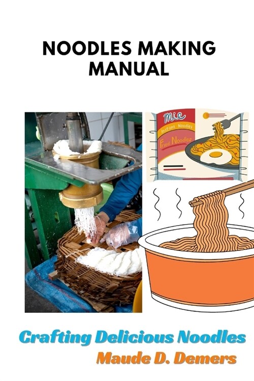 Noodles Making Manual: Crafting Delicious Noodles. (Paperback)