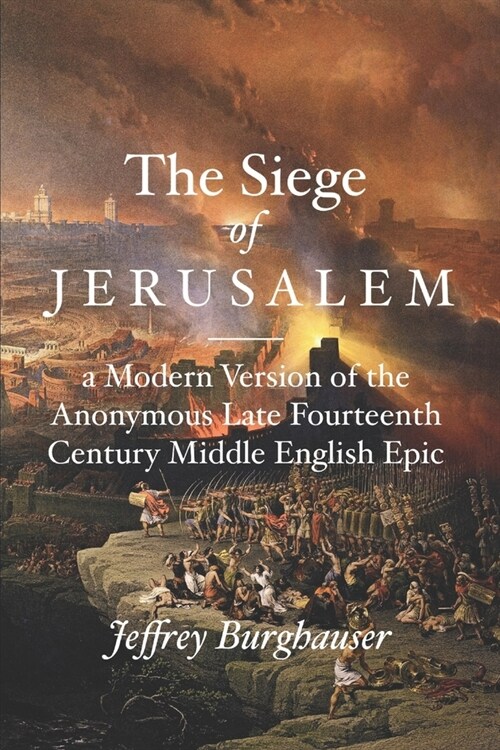 The Siege of Jerusalem: A Modern Version of the Anonymous Late Fourteenth Century Middle English Epic (Paperback)