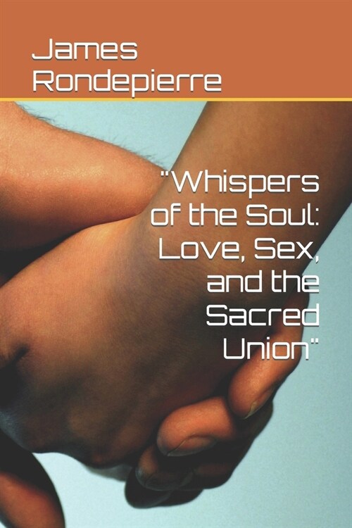 Whispers of the Soul: Love, Sex, and the Sacred Union (Paperback)