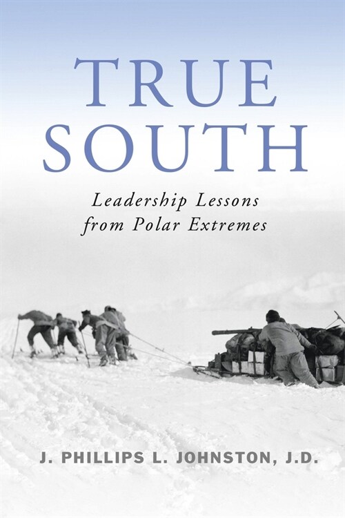 True South: Leadership Lessons from Polar Extremes (Paperback)