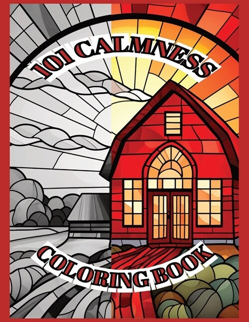 101 Calmness Coloring Book for Adults: Landscapes, Flowers, Ocean, and calming pictures inspired by stained glass patterns. Great for zentangle art! (Paperback)