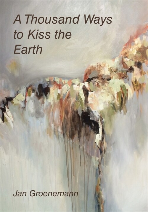 A Thousand Ways to Kiss the Earth (Hardcover)
