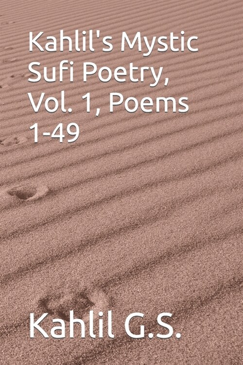 Kahlils Mystic Sufi Poetry, Vol. 1, Poems 1-49 (Paperback)