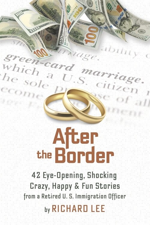 After the Border: 42 Eye-Opening, Shocking, Crazy, Happy & Fun Stories from a Retired U.S. Immigration Officer (Paperback)