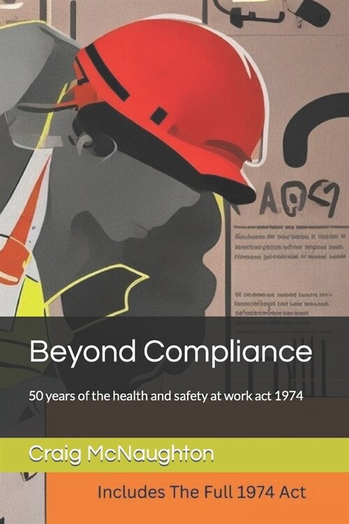 Beyond Compliance: 50 years of the health and safety at work act 1974 (Paperback)