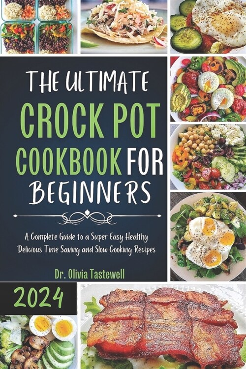 The Ultimate Crock Pot Cookbook for Beginners: A Complete Guide to a Super Easy Healthy Delicious Time Saving and Slow Cooking Recipes (Paperback)