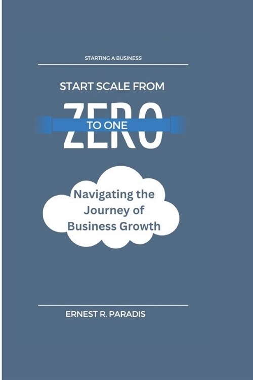 Start Scale From Zero to One: Navigating the Journey of Business Growth (Paperback)