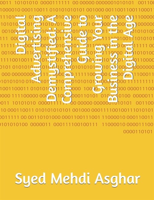Digital Advertising Demystified: A Comprehensive Guide to Growing Your Business in the Digital Age (Paperback)