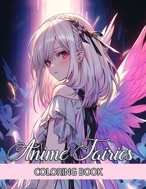 Anime Fairies Coloring Book: Indulge in Over 50 Pages with Charming Japanese Girls Manga - Colouring Page for Adults and Teens to Unwind and Reliev (Paperback)