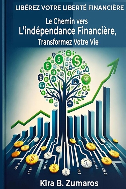 Le Chemin Vers lind?endance Financi?e, Transformez Votre Vie: Lib?ez Votre Libert?Financi?e (Paperback)