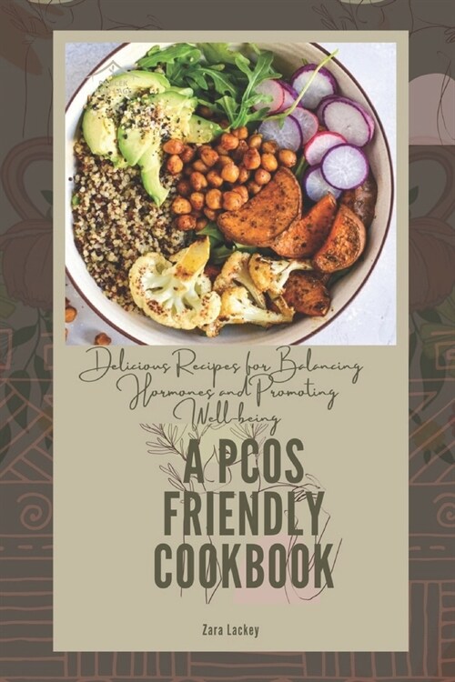 A PCOS Friendly Cookbook: Delicious Recipes for Balancing Hormones and Promoting Well-being (Paperback)