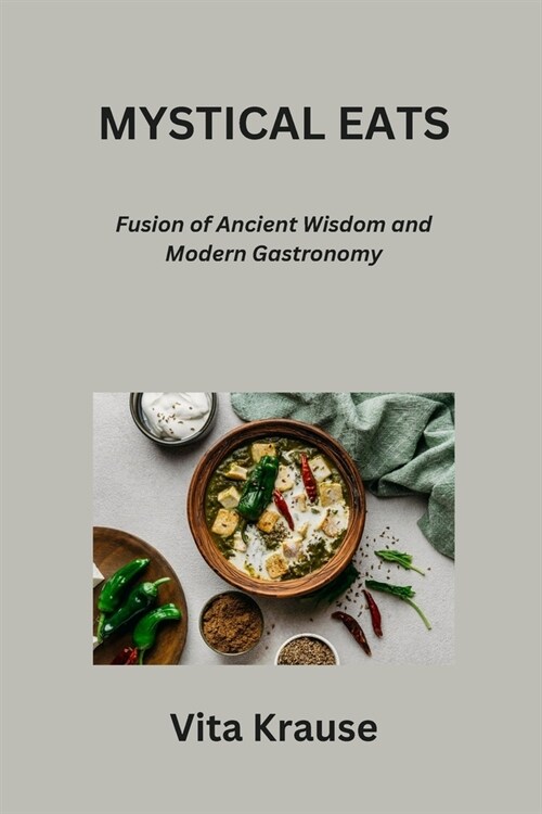 Mystical Eats: Fusion of Ancient Wisdom and Modern Gastronomy (Paperback)