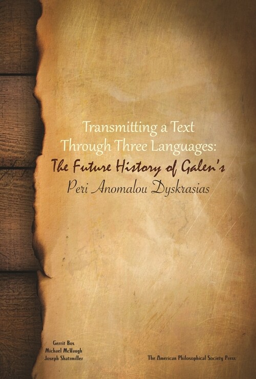 Transmitting a Text Through Three Languages: The Future History of Galens Peri Anomalou Dyskrasias Transactions, American Philosophical Society (Vol. (Paperback)