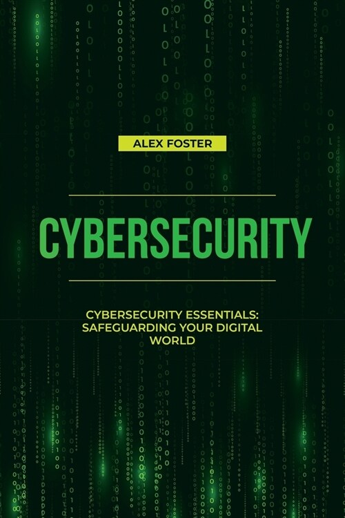 Cybersecurity: Cybersecurity Essentials: Safeguarding Your Digital World (Paperback)