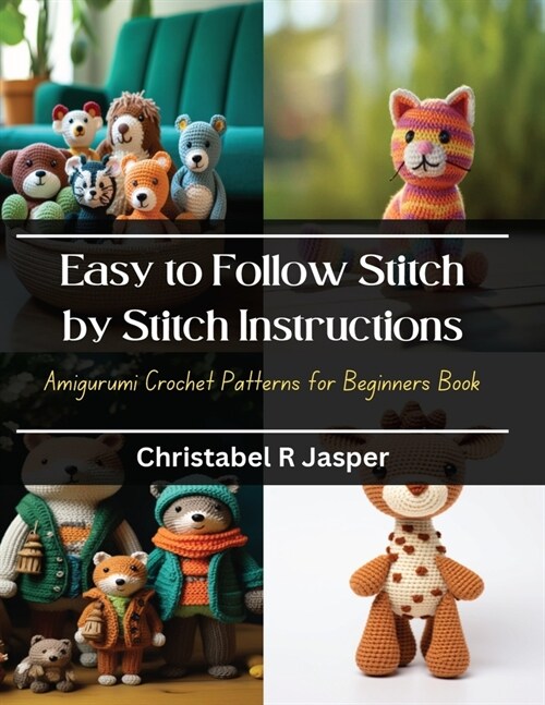 Easy to Follow Stitch by Stitch Instructions: Amigurumi Crochet Patterns for Beginners Book (Paperback)