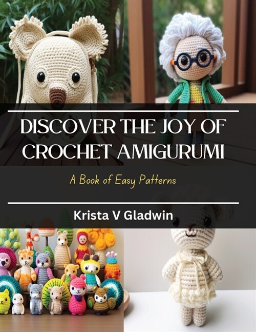 Discover the Joy of Crochet Amigurumi: A Book of Easy Patterns (Paperback)