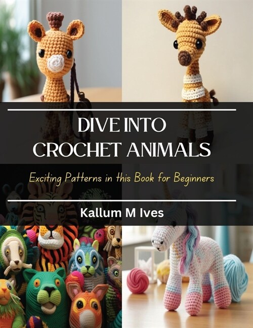 Dive into Crochet Animals: Exciting Patterns in this Book for Beginners (Paperback)